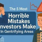 The 5 Most Horrible Mistakes Investors Make in Gentrifying Areas